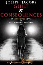 Guilt & Consequences: An Illustrated Novel of Psychological Suspense af Joesph Jacoby
