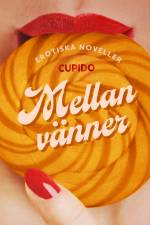 Mellan vänner - erotiska noveller af Cupido