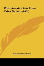 What America Asks From Other Nations (1881) af William Maxwell Evarts