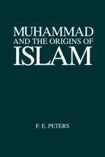 Muhammad and the Origins of Islam af F. E. Peters