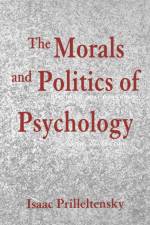 The Morals and Politics of Psychology af Isaac Prilleltensky