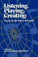 Listening, Playing, Creating af Carolyn Bereznak Kenny