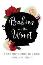 Babies Are The Worst: A Memoir about Motherhood, PPD, & Beyond af Meagan Gordon Scheuerman