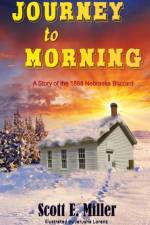 Journey to Morning: A Story of the 1888 Nebraska Blizzard af Scott E. Miller