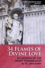 34 Flames of Divine Love: Elevations of the Heart Toward God by St. John Eudes af John Eudes