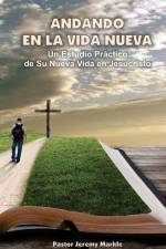 Andando en la Vida Nueva: Un Estudio Práctico de Su Nueva Vida en Jesucristo af Jeremy J. Markle
