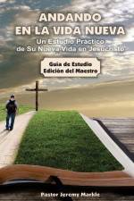 Andando en la Vida Nueva - Estudio del Maestro: Un Estudio Práctico de Su Nueva Vida en Jesucristo af Jeremy J. Markle