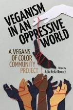 Veganism in an Oppressive World: A Vegans-of-Color Community Project af Julia Feliz Brueck