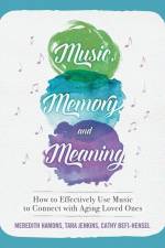 Music, Memory, and Meaning: How to Effectively Use Music to Connect with Aging Loved Ones af Tara Jenkins