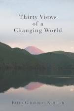 Thirty Views of a Changing World af Ellen Girardeau Kempler