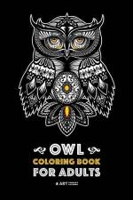 Owl Coloring Book for Adults: Complex Designs For Stress Relief; Detailed Images Of Owls For Meditation Practice; Stress-Free Coloring; Great For Te af Art Therapy Coloring