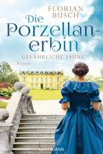 Die Porzellan-Erbin - Gefährliche Jahre af Florian Busch