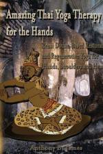 Amazing Thai Yoga Therapy for the Hands: Reusi Dottan Based Restorative and Regenerative Yoga for Hands, Shoulders and Heart af Anthony B. James