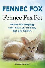 Fennec Fox. Fennec Fox Pet. Fennec Fox keeping, care, housing, training, diet and health. af George Galloway