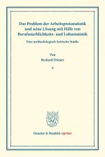 Das Problem der Arbeitspreisstatistik und seine Lösung mit Hilfe von Berufssterblichkeits- und Lohnstatistik. af Richard Diener