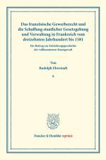 Das französische Gewerberecht und die Schaffung staatlicher Gesetzgebung und Verwaltung in Frankreich vom dreizehnten Jahrhundert bis 1581. af Rudolph Eberstadt