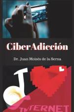 CiberAdicción: Cuando la adicción se consume a través de Internet af Juan Moises de la Serna