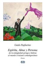 Espíritu, alma y persona. De la antigüedad griega y hebrea al mundo cristiano contemporáneo: Ensayo af Guido Pagliarino