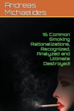 16 Common Smoking Rationalizations Recognized, Analyzed And Ultimate Destroyed. af Andreas Michaelides