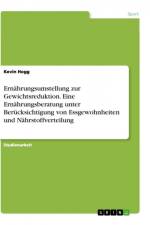 Ernährungsumstellung zur Gewichtsreduktion. Eine Ernährungsberatung unter Berücksichtigung von Essgewohnheiten und Nährstoffverteilung af Kevin Hogg