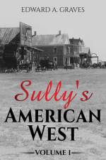 Sully's American West af Edward A Graves