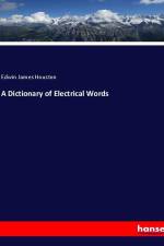A Dictionary of Electrical Words af Edwin James Houston
