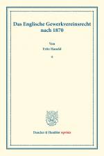 Das Englische Gewerkvereinsrecht nach 1870. af Fritz Haneld
