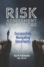 Risk Assessment Framework: Successfully Navigating Uncertainty af Ray W. Frohnhoefer