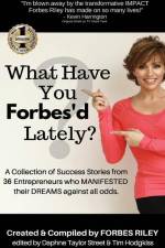 What Have You Forbes'd Lately?: A Collection of Success Stories from 36 Entrepreneurs who MANIFESTED Their DREAMS Against All Odds af Forbes Riley