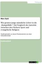 Wie geraten junge männliche Lehrer in die ¿Kumpelfalle¿? Ein Vergleich der Autorität zwischen den Fächern Sport und evangelische Religion af Marc Dyck