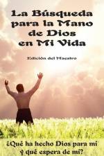 La Búsqueda para la Mano de Dios en Mi Vida: ¿Qué ha hecho Dios para mi y qué espera de mi? af Jeremy J. Markle