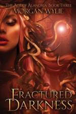 Fractured Darkness (The Age of Alandria: Book Three) af Morgan Wylie