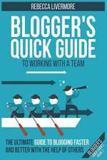 Blogger's Quick Guide to Working with a Team: The Ultimate Guide to Blogging Faster and Better with the Help of Others af Rebecca Livermore