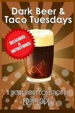 Dark Beer & Taco Tuesdays: Volume 1 af Erik Upper
