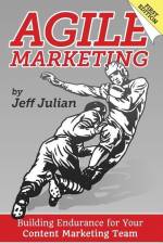 Agile Marketing: Building Endurance for Your Content Marketing Efforts af Jeff Julian
