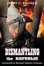 Dismantling the Republic af Jerry C. Brewer