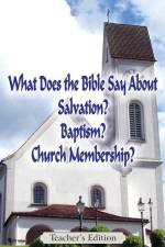 What Does the Bible Say About Salvation, Baptism, and Church Membership? (Teacher's Edition) af Jeremy J. Markle