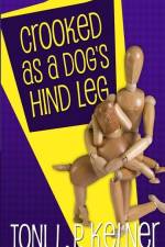 Crooked as a Dog's Hind Leg af Toni L. P. Kelner