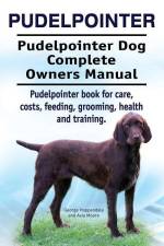 Pudelpointer. Pudelpointer Dog Complete Owners Manual. Pudelpointer book for care, costs, feeding, grooming, health and training. af Asia Moore