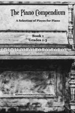 The Piano Compendium: A Selection of Pieces for Piano: Book 1 Grades 1-3 af Konstantinos Papatheodorou