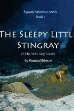 The Sleepy Little Stingray: an Ebb YOU Easy Reader af Shawna Renee Ebbeson M. S.
