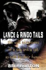 Lance & Ringo Tails: The wild adventures of a dog and a cat as told by their human af Bria Burton