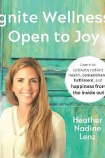 Ignite Wellness, Open to Joy: A guide to integrate more health & happiness into your daily lifestyle. af Heather Nadine Lenz