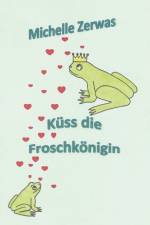 Küss die Froschkönigin af Michelle Zerwas