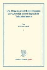 Die Organisationsbestrebungen der Arbeiter in der deutschen Tabakindustrie. af Walther Frisch