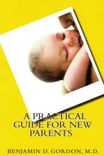 A Practical Guide for New Parents af M. D. Benjamin D. Gordon