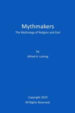Mythmakers af Alfred H. Lotring