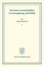 Die freien Gewerkschaften in Gesetzgebung und Politik. af Sophie Klärmann