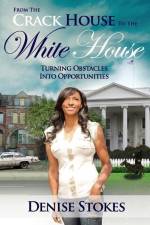 From the Crack House to the White House af Denise Stokes