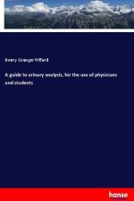A guide to urinary analysis, for the use of physicians and students af Henry Granger Piffard